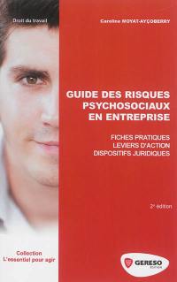 Guide des risques psychosociaux en entreprise : fiches pratiques, leviers d'action, dispositifs juridiques