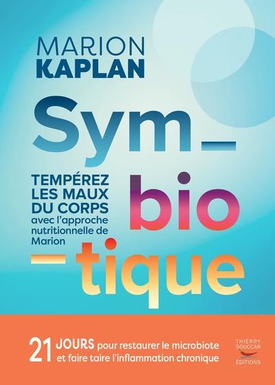 Symbiotique : tempérez les maux du corps avec l'approche nutritionnelle de Marion : 21 jours pour restaurer le microbiote et faire taire l'inflammation chronique