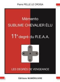 Mémento 11e degré du  REAA : sublime chevalier élu : les degrés de vengeance