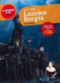 Lucrèce Borgia (1833) : suivi d'une anthologie sur la figure de Lucrèce Borgia