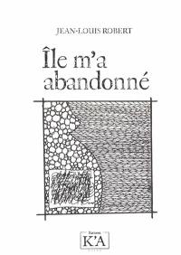 Ile m'a abandonné