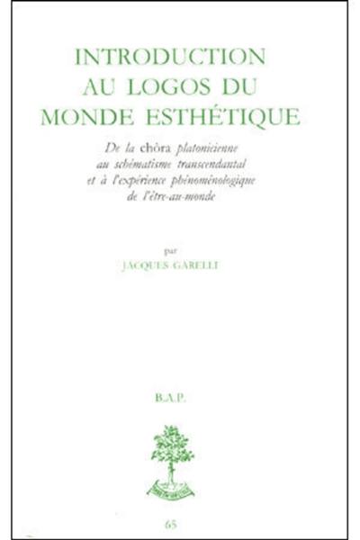 Introduction au logos du monde esthétique : de la Chôra platonicienne au schématisme transcendantal et à l'expérience phénoménologique du monde