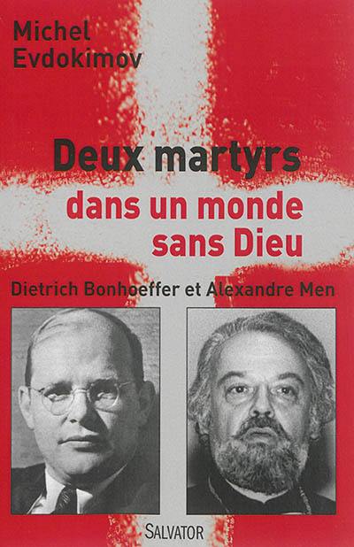 Deux martyrs dans un monde sans Dieu : Dietrich Bonhoeffer et Alexandre Men