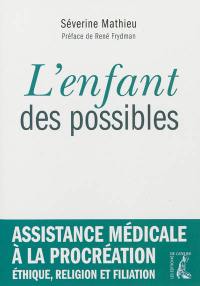 L'enfant des possibles : assistance médicale à procréation, éthique, religion et filiation