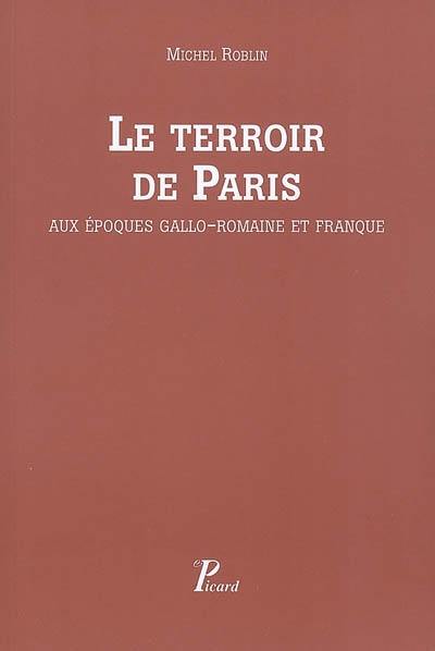 Le terroir de Paris : aux époques gallo-romaine et franque : peuplement et défrichement dans la civitas des Parisii, Seine, Seine-et-Oise