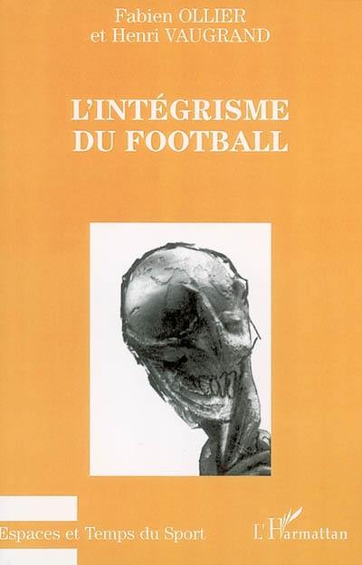 L'intégrisme du football : berceau d'inhumanité