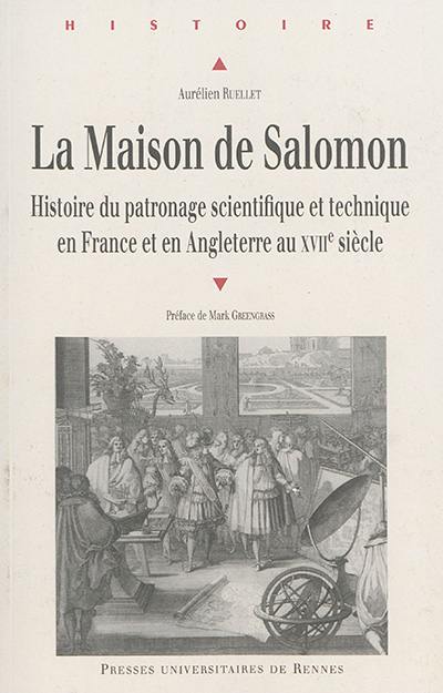 La maison de Salomon : histoire du patronage scientifique et technique en France et en Angleterre au XVIIe siècle