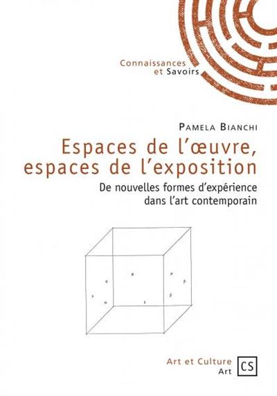 Espaces de l'oeuvre, espaces de l'exposition : de nouvelles formes d'expérience dans l'art contemporain