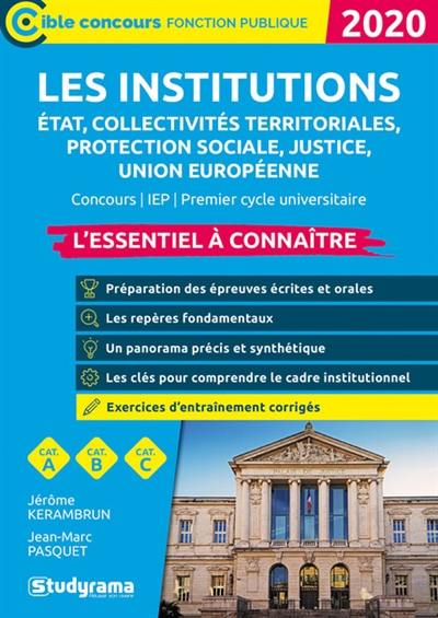 Les institutions : Etat, collectivités territoriales, protection sociale, justice, Union européenne : l'essentiel à connaître, cat. A, cat. B, cat. C, 2020