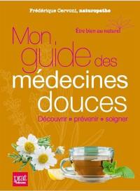 Mon guide des médecines douces : découvrir, prévenir, soigner