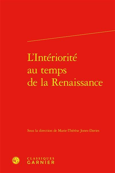 L'intériorité au temps de la Renaissance : actes du colloque de Paris, 2003-2004