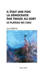 Il était une fois la démocratie par tirage au sort : le plateau de l'eau