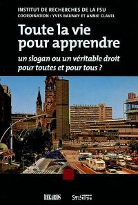 Toute la vie pour apprendre : un slogan ou un véritable droit pour toutes et pour tous ? : actes du Colloque international Une mission nouvelle pour le service public : l'éducation tout au long de la vie, pour la qualification et pour sa validation (Paris, CNRS, 30 nov.-1er déc. 2001)