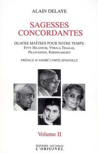 Sagesses concordantes : quatre maîtres pour notre temps : Etty Hillesum, Vimala Thakar, Svâmi Prajnânpad, Krishnamurti. Vol. 2