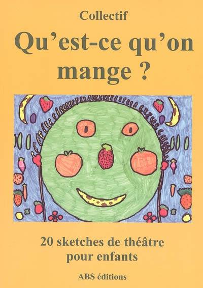 Qu'est-ce qu'on mange ? : 20 sketches de 14 auteurs