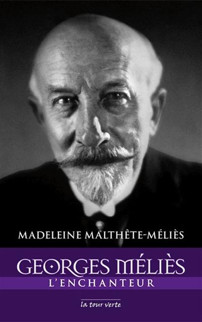 Georges Méliès : l'enchanteur