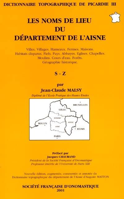 Dictionnaire topographique de Picardie. Vol. 3. Dictionnaire des noms de lieu du département de l'Aisne : Tome III, S-Z