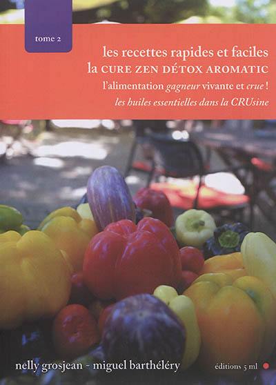 L'alimentation gagneur vivante et crue !. Vol. 2. Les recettes rapides et faciles : les huiles essentielles dans la crusine