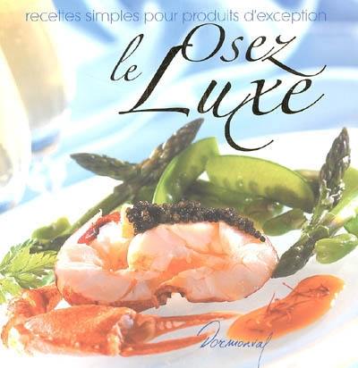 Osez le luxe : recettes simples pour produits d'exception