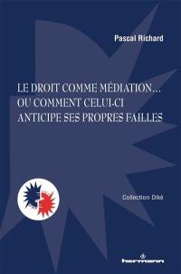 Le droit comme médiation... : ou comment celui-ci anticipe ses propres failles