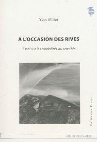 A l'occasion des rives : essai sur les modalités du sensible