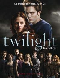 Le guide officiel du film Twilight. Vol. 1. Fascination