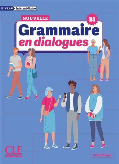 Nouvelle grammaire en dialogues : niveau intermédiaire, B1