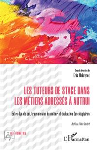 Les tuteurs de stage dans les métiers adressés à autrui : entre don de soi, transmission du métier et évaluation des stagiaires