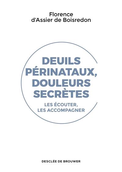 Deuils périnataux, douleurs secrètes : les écouter, les accompagner