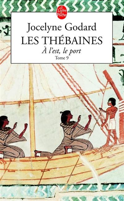 Les Thébaines. Vol. 9. A l'est le port