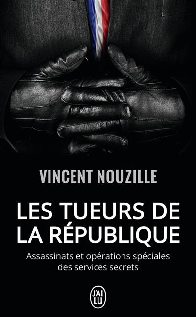 Les tueurs de la République : assassinats et opérations spéciales des services secrets : document