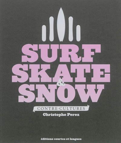 Surf, skate & snow : contre-cultures