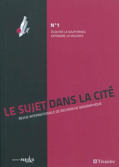 Sujet dans la cité (Le) : revue internationale de recherche biographique, n° 1. Ecouter la souffrance, entendre la violence