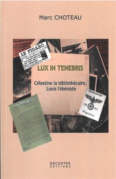 Lux in tenebris : Célestine la bibliothécaire, Louis l'ébéniste