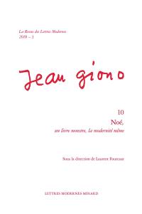 Jean Giono. Vol. 10. Noé, un livre monstre, la modernité même