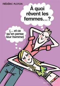 A quoi rêvent les femmes ? (et ce qu'en pense leur homme)