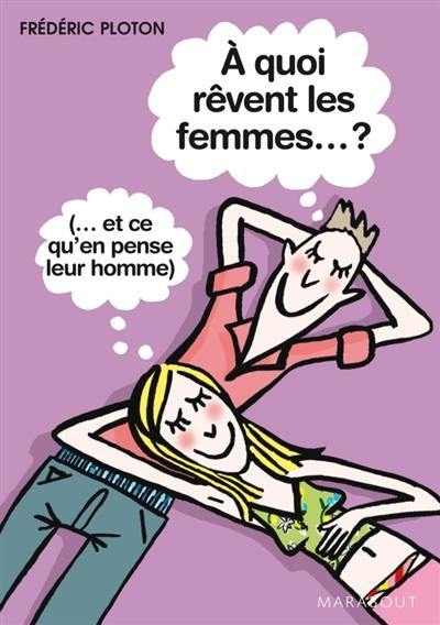 A quoi rêvent les femmes ? (et ce qu'en pense leur homme)