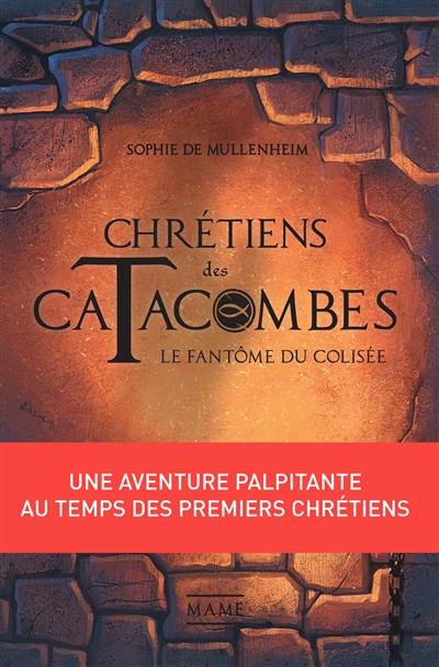 Chrétiens des catacombes. Le fantôme du Colisée