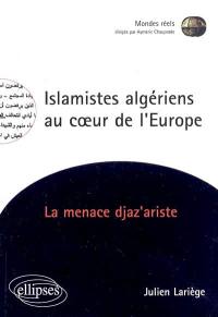 Islamistes algériens au coeur de l'Europe : la menace djaz'ariste