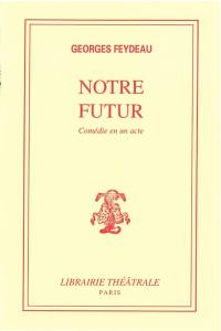 Notre futur : comédie en un acte