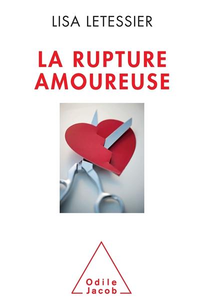 La rupture amoureuse : s'en sortir et ne pas refaire les mêmes erreurs