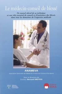 Le médecin-conseil de blessé : un nouvel abord de sa technique et son rôle essentiel de conseil et d'assistance des blesssés dans tous les domaines de l'expertise médicale