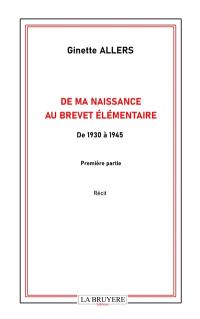 DE MA NAISSANCE AU BREVET ELEMENTAIRE DE 1930 à 1945 Première partie