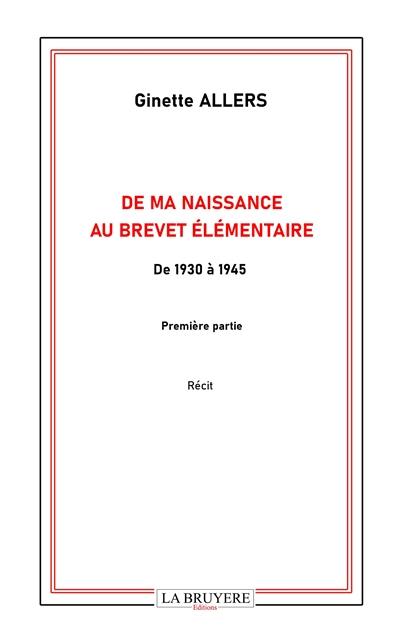 DE MA NAISSANCE AU BREVET ELEMENTAIRE DE 1930 à 1945 Première partie