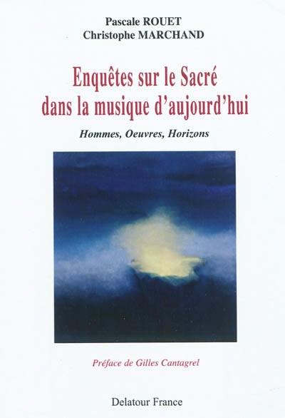 Enquêtes sur le sacré dans la musique d'aujourd'hui : hommes, oeuvres, horizons