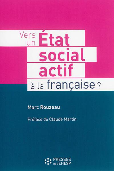 Vers un Etat social actif à la française ?