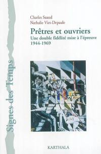 Prêtres et ouvriers : une double fidélité mise à l'épreuve : 1944-1969