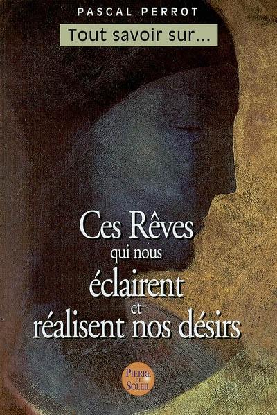 Ces rêves qui nous éclairent et réalisent nos désirs