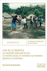 L'os et le souffle ou Les ancêtres porteurs de vie : le système social et cosmique des Paimboa, Nouvelle-Calédonie