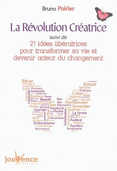 La révolution créatrice. 21 idées libératrices pour transformer sa vie et devenir acteur du changement